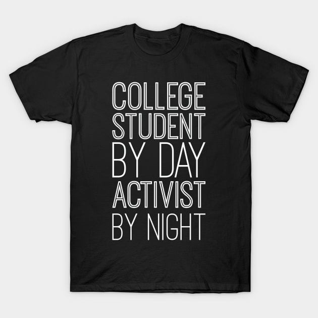 College Student By Day Activist By Night T-Shirt by blacklines